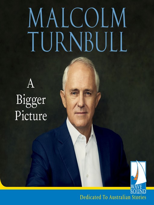 Title details for A Bigger Picture by Malcolm Turnbull - Available